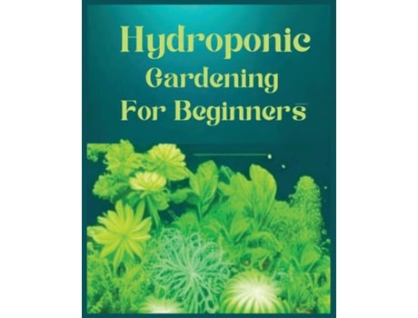 Livro Hydroponic Gardening for Beginners The Green Thumb Guide to Soilless Cultivation de Aidan Jackson (Inglês)