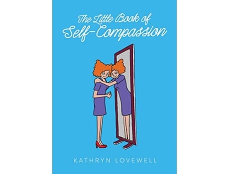 Livro The Little Book of SelfCompassion How to stop selfcritism start selfkindness and learn to be your own best friend de Kathryn Lovewell (Inglês)