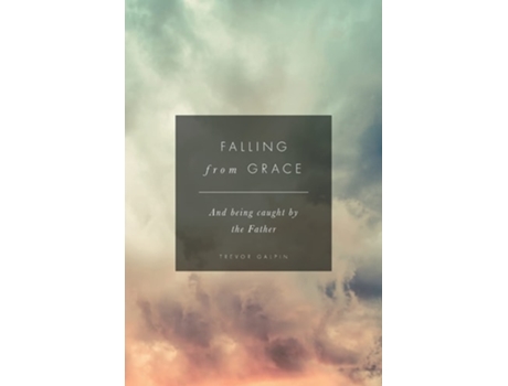 Livro Falling From Grace And Being Caught By The Father De Trevor Galpin (inglês)