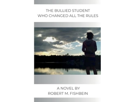 Livro The Bullied Student Who Changed All the Rules de Robert M Fishbein (Inglês)