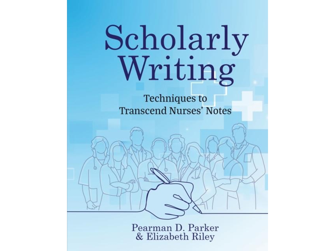 Livro Scholarly Writing Techniques to Transcend Nurses Notes de Pearman D Parker (Inglês)