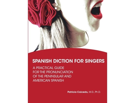 Livro Spanish Diction For Singers A Guide To The Pronunciation Of Peninsular And American Spanish De Patricia Caicedo (inglês)