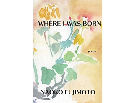 Livro Where I Was Born Editors Choice de Naoko Fujimoto (Inglês)