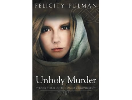 Livro Unholy Murder The Janna Chronicles 3 De Felicity Pulman (inglês)
