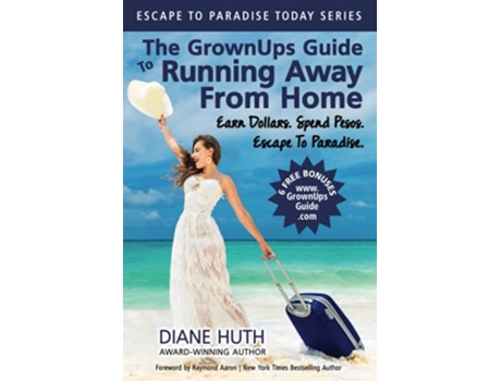 Livro The GrownUps Guide To Running Away From Home Earn Dollars Spend Pesos Escape To Paradise Escape To Paradise Today de Diane Huth (Inglês)