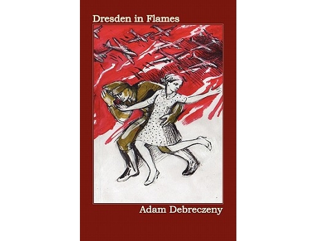 Livro Dresden in Flames de Adam Debreczeny (Inglês)