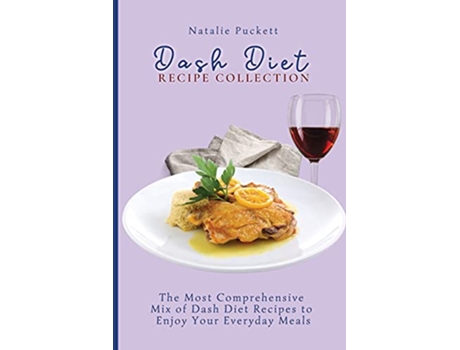 Livro Dash Diet Recipe Collection The Most Comprehensive mix of Dash Diet Recipes to enjoy your everyday meals de Natalie Puckett (Inglês)