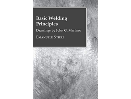 Livro Basic Welding Principles Drawings by John G Marinac de Emanuele Stieri (Inglês)