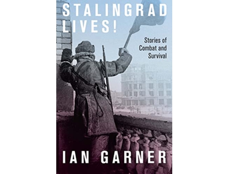 Livro Stalingrad Lives de Ian Garner (Inglês - Capa Dura)
