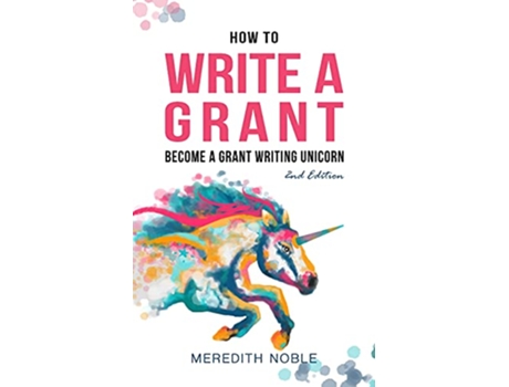 Livro How to Write a Grant Become a Grant Writing Unicorn de Meredith Noble (Inglês)
