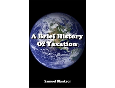 Livro A Brief History Of Taxation de SAMUEL BLANKSON ( Inglês )