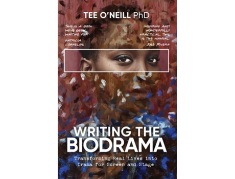 Livro Writing The Biodrama Transforming Real Lives Into Drama For Screen And Stage De Tee O'neill (inglês)
