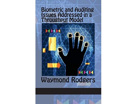Livro Biometric and Auditing Issues Addressed in a Throughput Model (Hc) de Waymond Rodgers (Inglês)