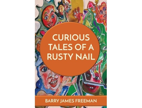 Livro Curious Tales Of A Rusty Nail De Freeman, Barry James Et Al. (inglês)