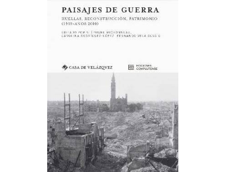 Livro Paisajes de guerra : huellas, reconstrucción, patrimonio : 1939-años 2000 de General Editor Stéphane Michonneau, General Editor Carolina Rodriguez-Lopez, General Editor Fernando Vela Cossío (Espanhol)