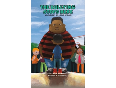 Livro The Bullying Stops Here - Adventures of Little Herman de Herman J Woodfork (Inglês - Capa Dura)