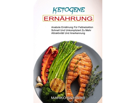 Livro Ketogene Ernährung Anabole Ernährung Für Fettreduktion De Marko Schwab (inglês)