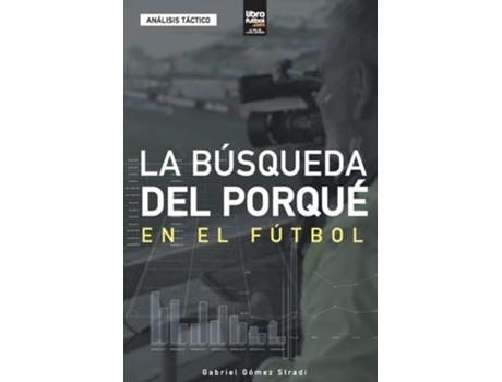 Livro La Búsqueda Del Porqué En El Fútbol De Gabriel Gómez Stradi (espanhol)
