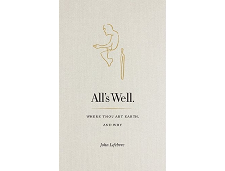 Livro Alls Well Where Thou Art Earth and Why de John Lefebvre (Inglês)