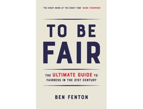 Livro To Be Fair The Ultimate Guide to Fairness in the 21st Century de Ben Fenton (Inglês)