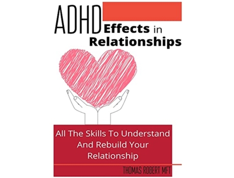 Livro Adhd Effects In Relationships All The Skills To Understand and Rebuild Your Relationship de Thomas Robert (Inglês)