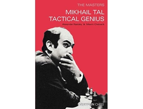 Livro Mikhail Tal Tactical Genius Masters Everyman Chess de Maxim Chetverik Alexander Der Raetsky (Inglês)