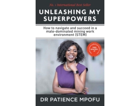 Livro Unleashing My Superpowers: How to navigate and succeed in a male-dominated mining work environment (STEM) Dr Patience Mpofu (Inglês)