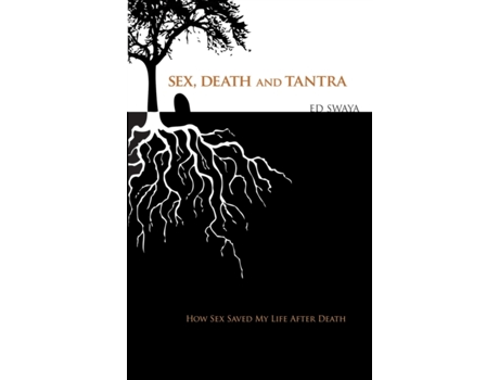 Livro Sex, Death, and Tantra: How Sex Changed My Life After Death Ed Swaya (Inglês)