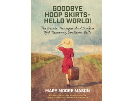 Livro Goodbye Hoop Skirts Hello World The Travels Triumphs and Tumbles of a Runaway Southern Belle de Mary Moore Mason (Inglês)