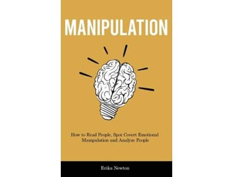 Livro Manipulation How To Read People, Spot Covert Emotional Manipulation And Analyze People De Erika Newton (inglês - Capa Dura)