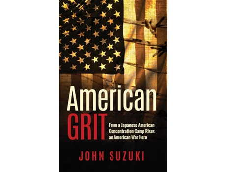 Livro American Grit From a Japanese American Concentration Camp Rises an American War Hero de John Suzuki (Inglês)