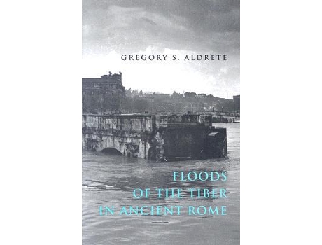 Livro Floods of the Tiber in Ancient Rome Ancient Society and History de Gregory S Aldrete (Inglês)