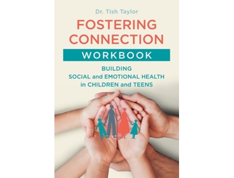 Livro Fostering Connection Workbook Building Social and Emotional Health in Children and Teens de Dr Tish Taylor (Inglês)