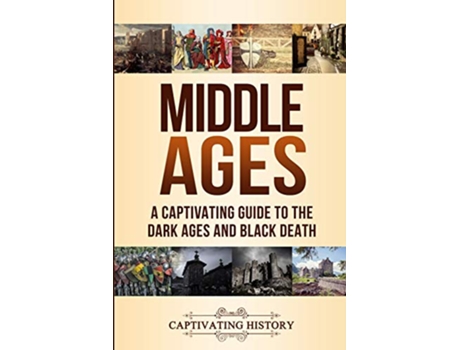 Livro Middle Ages A Captivating Guide to the Dark Ages and Black Death Periods in History de Captivating History (Inglês)