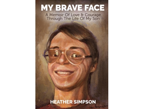 Livro My Brave Face: A Memoir of Love & Courage Through the Life Of My Son Heather Simpson (Inglês)
