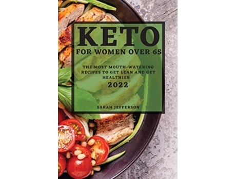 Livro Keto 2022 For Women Over 55 The Most Mouth-watering Recipes To Get Lean And Get Healthier De Sarah Jefferson (inglês)
