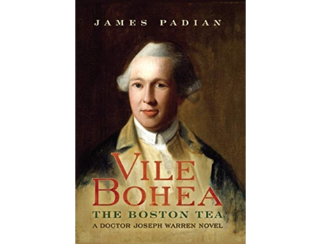 Livro Vile Bohea The Boston Tea A Doctor Joseph Warren Novel de James Padian (Inglês)