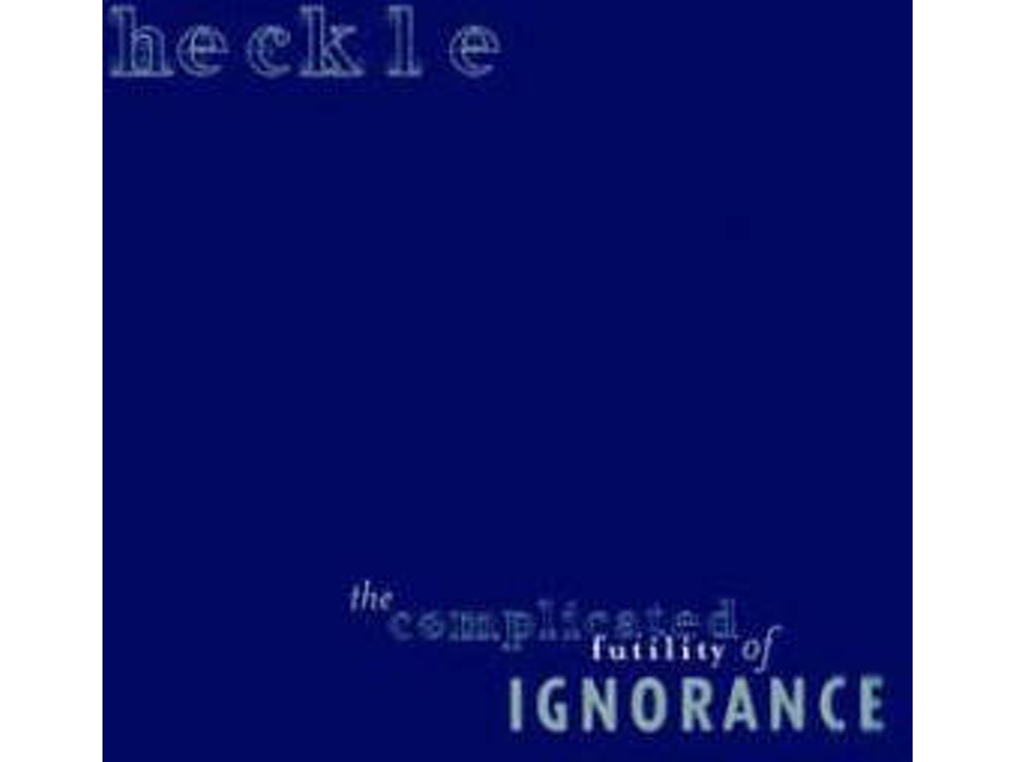 Vinil Heckle - The Complicated Futility Of Ignorance (1CDs)
