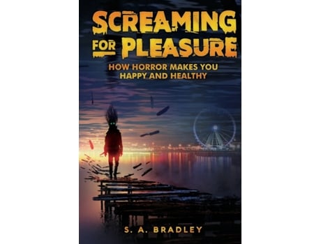 Livro Screaming for Pleasure: How Horror Makes You Happy and Healthy S.A. Bradley (Inglês)