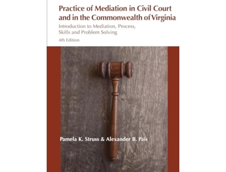 Livro Practice of Mediation in Civil Courts and in the Commonwealth of Virginia de Pamela K Struss e Alexander B Pais (Inglês)