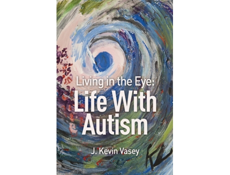 Livro Living In The Eye Life With Autism De J Kevin Vasey (inglês)