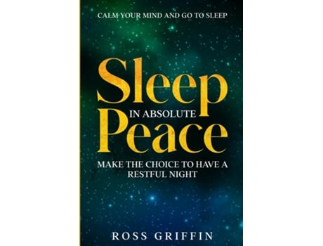 Livro Calm Your Mind And Go To Sleep Sleep In Absolute Peace - Make The Choice To Have A Restful Night De Ross Griffin (inglês)