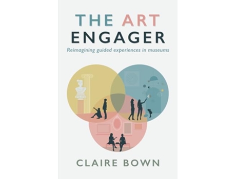 Livro The Art Engager Reimagining Guided Experiences in Museums de Claire Bown (Inglês)