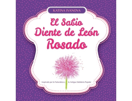Livro El Sabio Diente de León Rosado Inspirado por la Naturaleza y la Antigua Sabiduría Popular de Katina Ivanova (Espanhol)