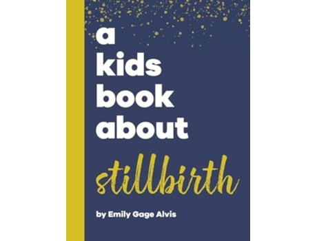 Livro A Kids Book About Stillbirth de Emily Gage Alvis (Inglês - Capa Dura)