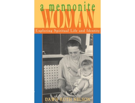 Livro A Mennonite Woman Exploring Spiritual Life and Identity de Dawn Ruth Nelson (Inglês)