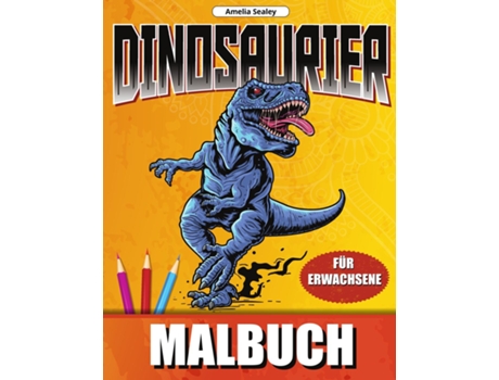 Livro Dinosaurier Malbuch Dino Welt Färbung Designs, Dinosaurier-malbuch Für Entspannung Und Stressabbau De Amelia Sealey (inglês)