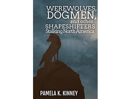 Livro Werewolves Dogmen and Other Shapeshifters Stalking North America de Pamela K Kinney (Inglês)