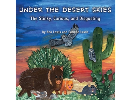Livro Under The Desert Skies The Stinky, Curious, And Disgusting De Ana Lewis E Corinne Lewis (inglês)