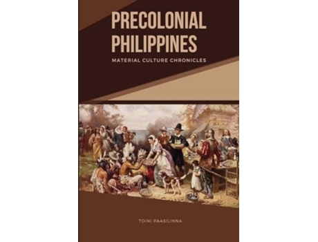 Livro Precolonial Philippines Material Culture Chronicles de Toini Paasilinna (Inglês)